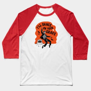 Rock and Roll! I'll Dance on your grave Baseball T-Shirt